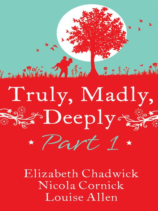 Title details for Truly, Madly, Deeply Part 1--Elizabeth Chadwick, Nicola Cornick and Louise Allen by Romantic Novelist's Association - Available